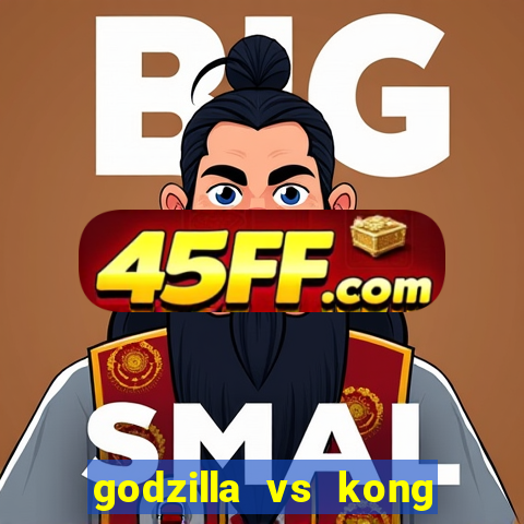 godzilla vs kong filme completo dublado topflix